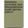 Bibliotheca Corviniana: Eine Bibliographische Studie (German Edition) by Geisenhof Georg