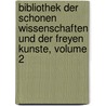 Bibliothek Der Schonen Wissenschaften Und Der Freyen Kunste, Volume 2 by Friedrich Nicolai