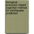 Biological Precursor Based Cognition Method For Earthquake Prediction