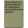 Biosynthesis of cephalosporin C by Aspergillus and Acremonium species door Zill-E-Huma Bilal