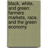 Black, White, and Green: Farmers Markets, Race, and the Green Economy door Alison Hope Alkon