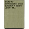 Blätter Für Administrative Praxis Zunächst In Bayern, Volume 11... door Onbekend