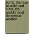 Bomb: The Race to Build--And Steal--The World's Most Dangerous Weapon