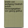Briefe Von Wolfgang Friedrich Sulzer: Herausgegeben Von Georg Geilfus by Wolfgang Friedrich Sulzer