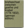 Briefwechsel Zwischen Goethe Und Knebel (1774-1832). (German Edition) door Johann Goethe