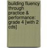 Building Fluency Through Practice & Performance: Grade 4 [with 2 Cds] by Timothy V. Rasinski