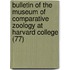 Bulletin of the Museum of Comparative Zoology at Harvard College (77)