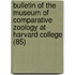 Bulletin of the Museum of Comparative Zoology at Harvard College (85)