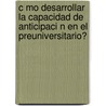 C Mo Desarrollar La Capacidad de Anticipaci N En El Preuniversitario? by Roberto Fern Ndez Naranjo