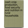 Cash Crop Production, Food Security And Nutrition In Rural Households door Benard Sorre
