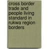 Cross Border Trade And People Living Standard In Rukwa Region Borders door Joseph Sungau