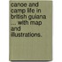 Canoe and Camp Life in British Guiana ... With map and illustrations.