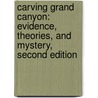 Carving Grand Canyon: Evidence, Theories, and Mystery, Second Edition door Wayne Ranney