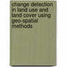 Change Detection in Land Use and Land Cover Using Geo-spatial Methods door Opeyemi Zubair