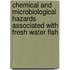 Chemical and Microbiological Hazards Associated with Fresh Water Fish