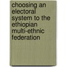 Choosing an Electoral System to the Ethiopian Multi-Ethnic Federation door Gebremeskel Hailu