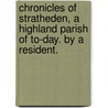 Chronicles of Stratheden, a Highland parish of to-day. By a Resident. door Onbekend