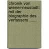Chronik Von Wiener-neustadt: Mit Der Biographie Des Verfassers ...... by Ferdinand C. Böheim