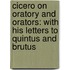 Cicero On Oratory And Orators: With His Letters To Quintus And Brutus