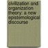 Civilization and Organization Theory: A New Epistemological Discourse