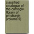 Classified Catalogue of the Carnegie Library of Pittsburgh (Volume 9)