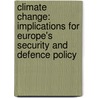 Climate Change: Implications for Europe's Security and Defence Policy door Norman Laws