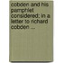 Cobden and His Pamphlet Considered; In a Letter to Richard Cobden ...