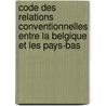Code Des Relations Conventionnelles Entre La Belgique Et Les Pays-Bas by Paul Guillaume