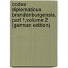 Codex Diplomaticus Brandenburgensis, Part 1,volume 2 (German Edition) by FüR. Geschichte Der Brandenburg Verein