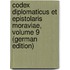 Codex Diplomaticus Et Epistolaris Moraviae, Volume 9 (German Edition)