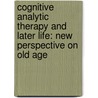 Cognitive Analytic Therapy and Later Life: New Perspective on Old Age door Laura Sutton