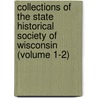 Collections of the State Historical Society of Wisconsin (Volume 1-2) by State historical society of Wisconsin