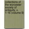 Collections of the Worcester Society of Antiquity. V. 1-16 (Volume 9) door Worcester Historical Society