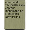 Commande vectorielle sans capteur mécanique de la machine asynchrone by Samir Moulahoum