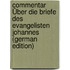 Commentar Über Die Briefe Des Evangelisten Johannes (German Edition)