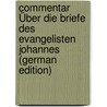 Commentar Über Die Briefe Des Evangelisten Johannes (German Edition) door Lücke Friedrich