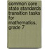 Common Core State Standards Transition Tasks for Mathematics, Grade 7