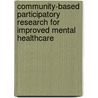 Community-Based Participatory Research for Improved Mental Healthcare by Laura Weiss Roberts