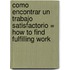 Como Encontrar un Trabajo Satisfactorio = How to Find Fulfilling Work
