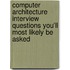 Computer Architecture Interview Questions You'll Most Likely be Asked