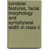 Condylar Features, Facial Morphology And Symphyseal Width In Class Ii by B.C. Karunakara