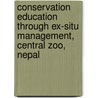 Conservation Education Through Ex-Situ Management, Central Zoo, Nepal door Indra Raj Bhattarai