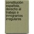 Constitución española, derecho al trabajo e inmigrantes irregulares