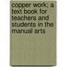 Copper Work; a Text Book for Teachers and Students in the Manual Arts door Augustus F. (Augustus Foster) Rose