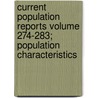 Current Population Reports Volume 274-283; Population Characteristics by United States Bureau of the Census