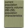 Current Population Reports Volume 280-295; Population Characteristics by United States Bureau of the Census