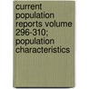 Current Population Reports Volume 296-310; Population Characteristics by United States Bureau of the Census