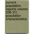 Current Population Reports Volume 296-311; Population Characteristics