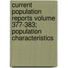 Current Population Reports Volume 377-383; Population Characteristics by United States Bureau of the Census