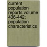 Current Population Reports Volume 436-442; Population Characteristics by United States Bureau of the Census